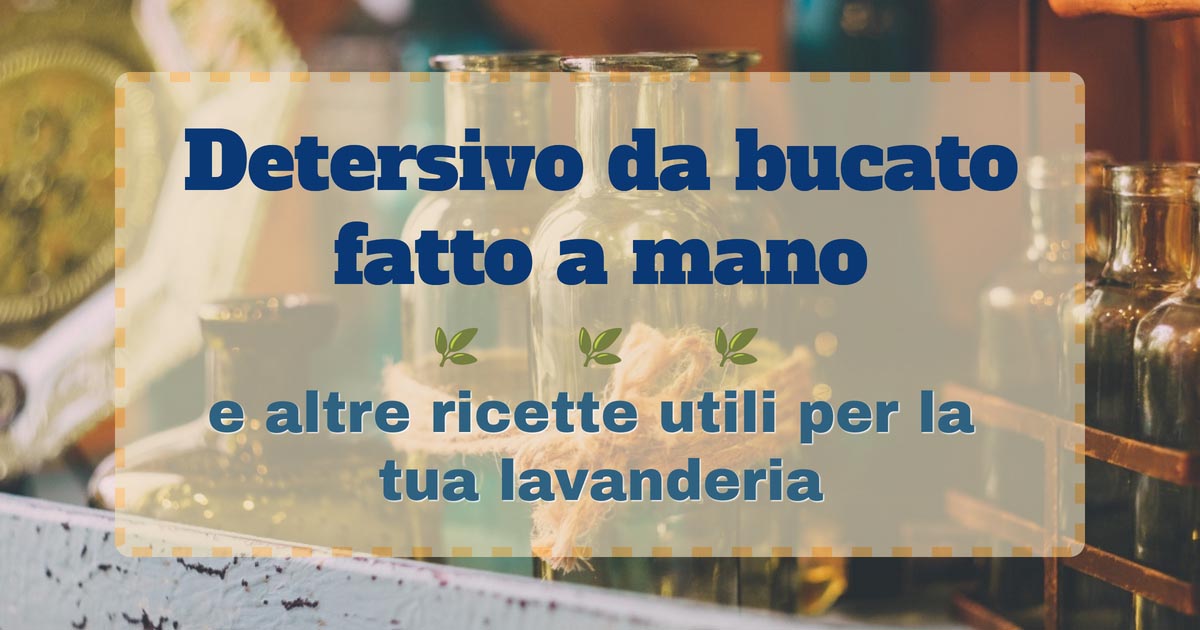 Detersivo da bucato fatto a mano e altre ricette utili per la tua lavanderia