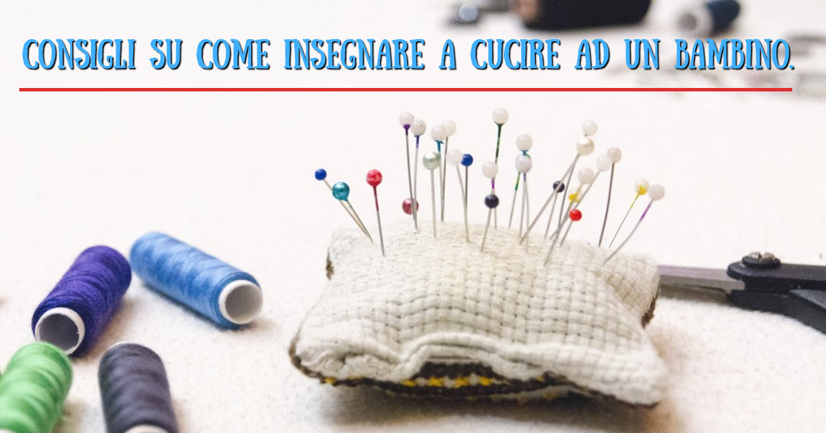 Consigli su come insegnare a cucire ad un bambino